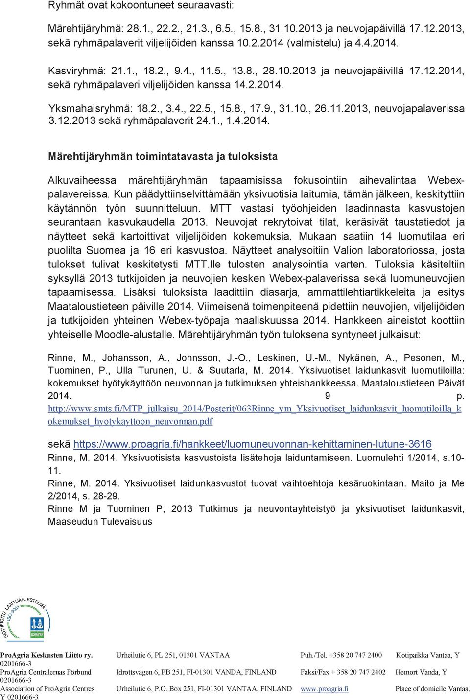 10., 26.11.2013, neuvojapalaverissa 3.12.2013 sekä ryhmäpalaverit 24.1., 1.4.2014.