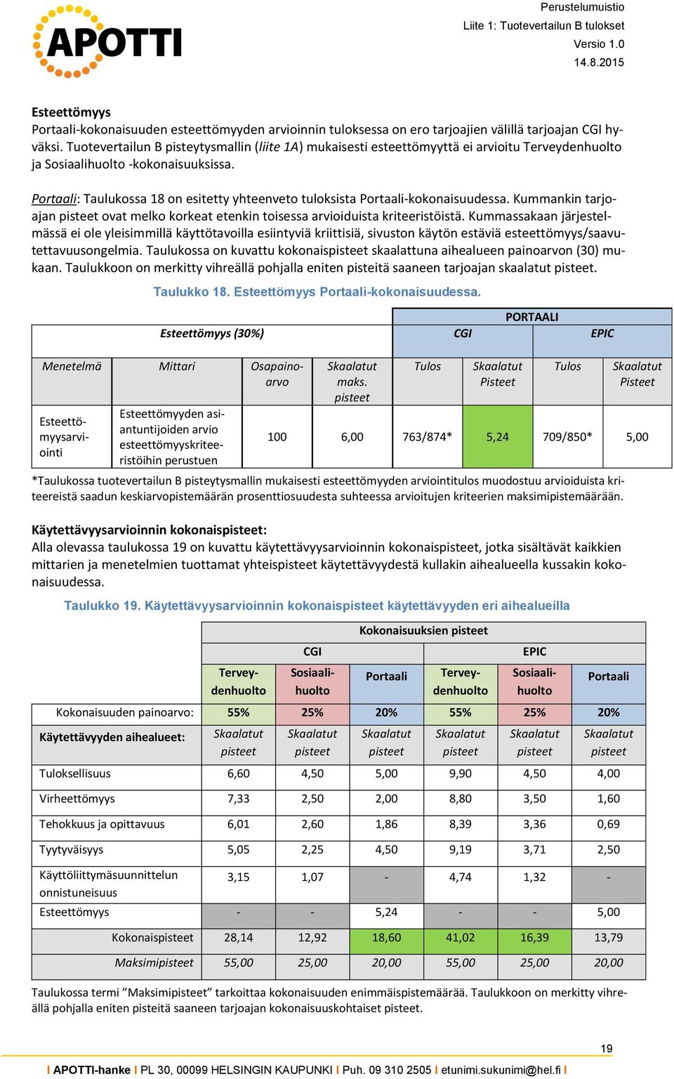 Portaali: Taulukossa 18 on esitetty yhteenveto tuloksista Portaali-kokonaisuudessa. Kummankin tarjoajan pisteet ovat melko korkeat etenkin toisessa arvioiduista kriteeristöistä.