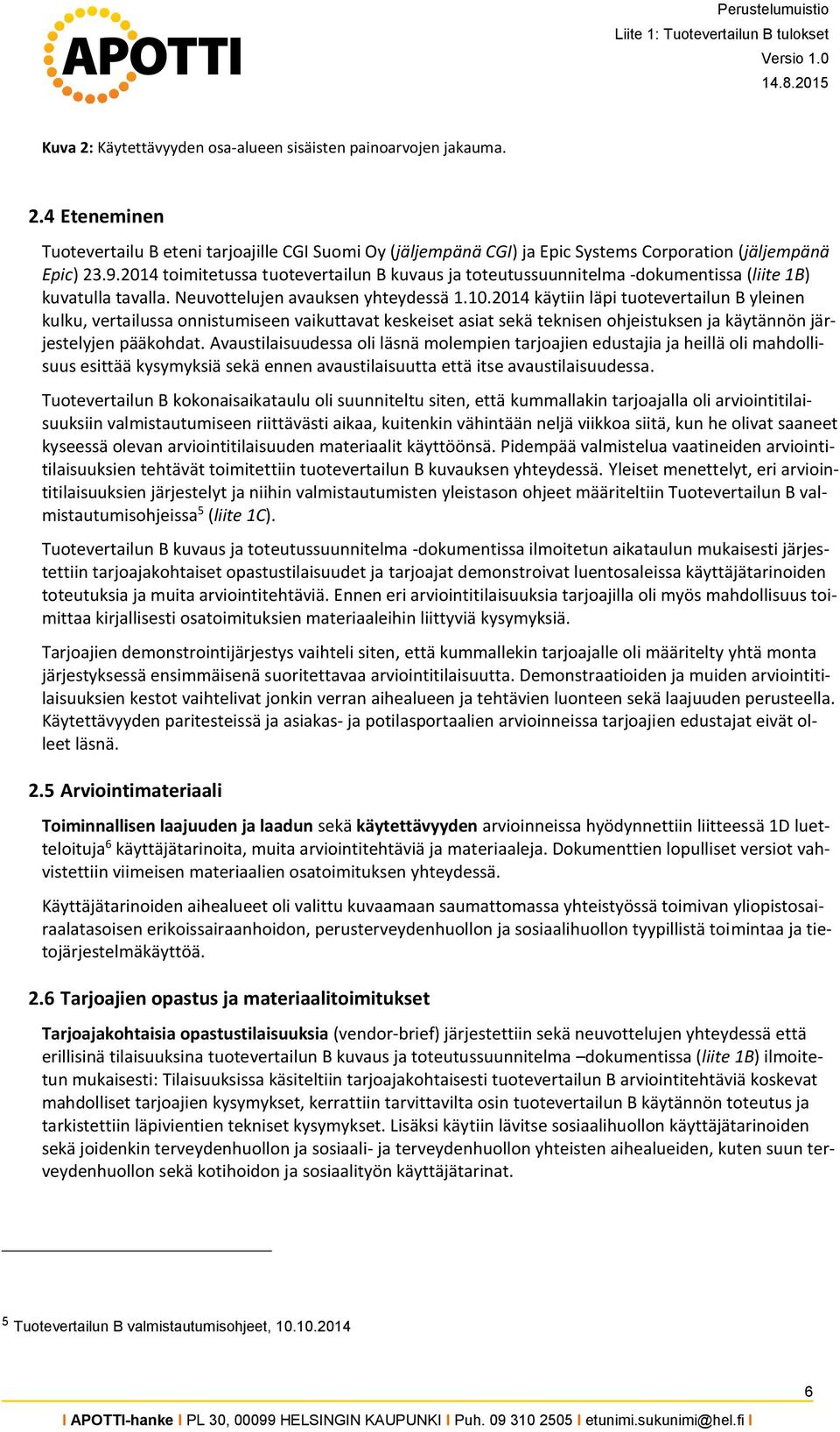 2014 käytiin läpi tuotevertailun B yleinen kulku, vertailussa onnistumiseen vaikuttavat keskeiset asiat sekä teknisen ohjeistuksen ja käytännön järjestelyjen pääkohdat.