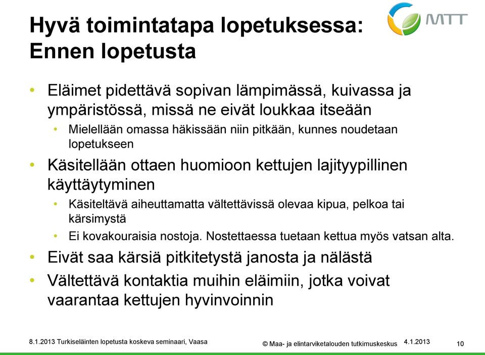 vältettävissä olevaa kipua, pelkoa tai kärsimystä Ei kovakouraisia nostoja. Nostettaessa tuetaan kettua myös vatsan alta.