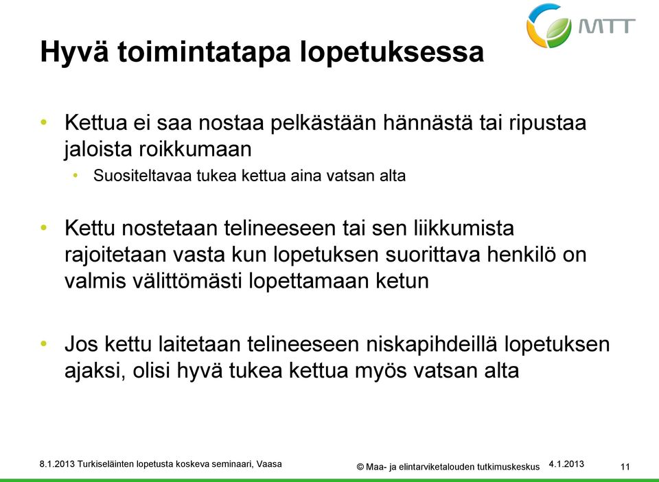 kun lopetuksen suorittava henkilö on valmis välittömästi lopettamaan ketun Jos kettu laitetaan telineeseen