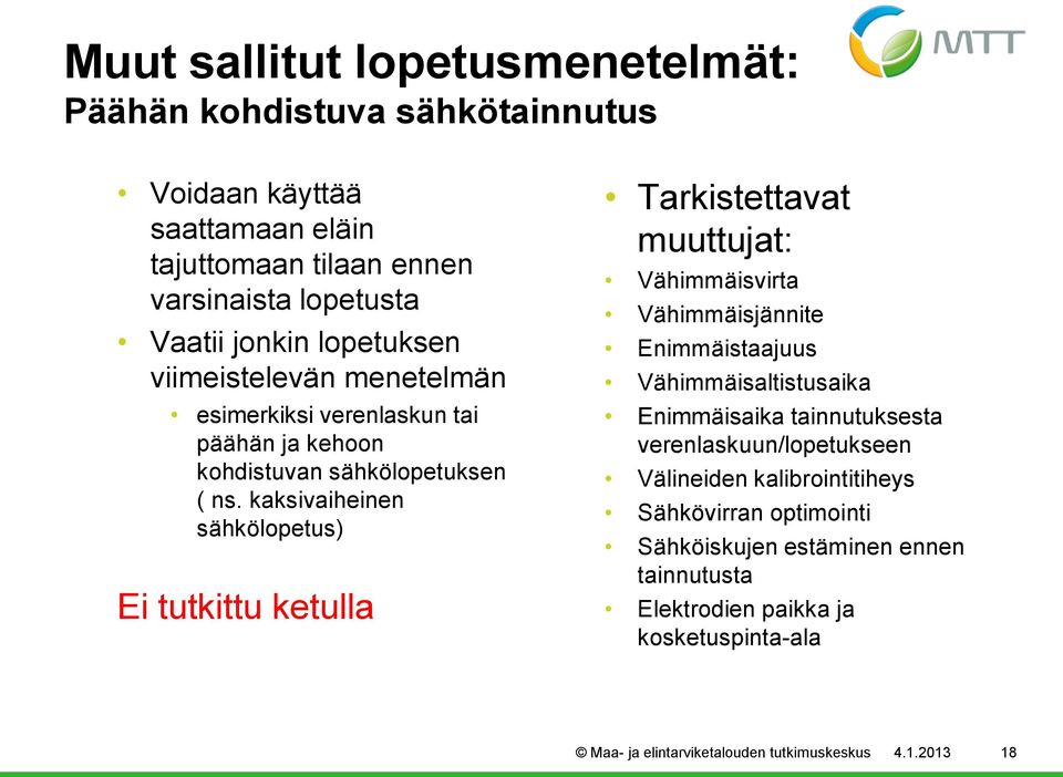 kaksivaiheinen sähkölopetus) Ei tutkittu ketulla Tarkistettavat muuttujat: Vähimmäisvirta Vähimmäisjännite Enimmäistaajuus Vähimmäisaltistusaika Enimmäisaika