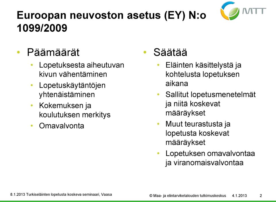 ja kohtelusta lopetuksen aikana Sallitut lopetusmenetelmät ja niitä koskevat määräykset Muut teurastusta ja
