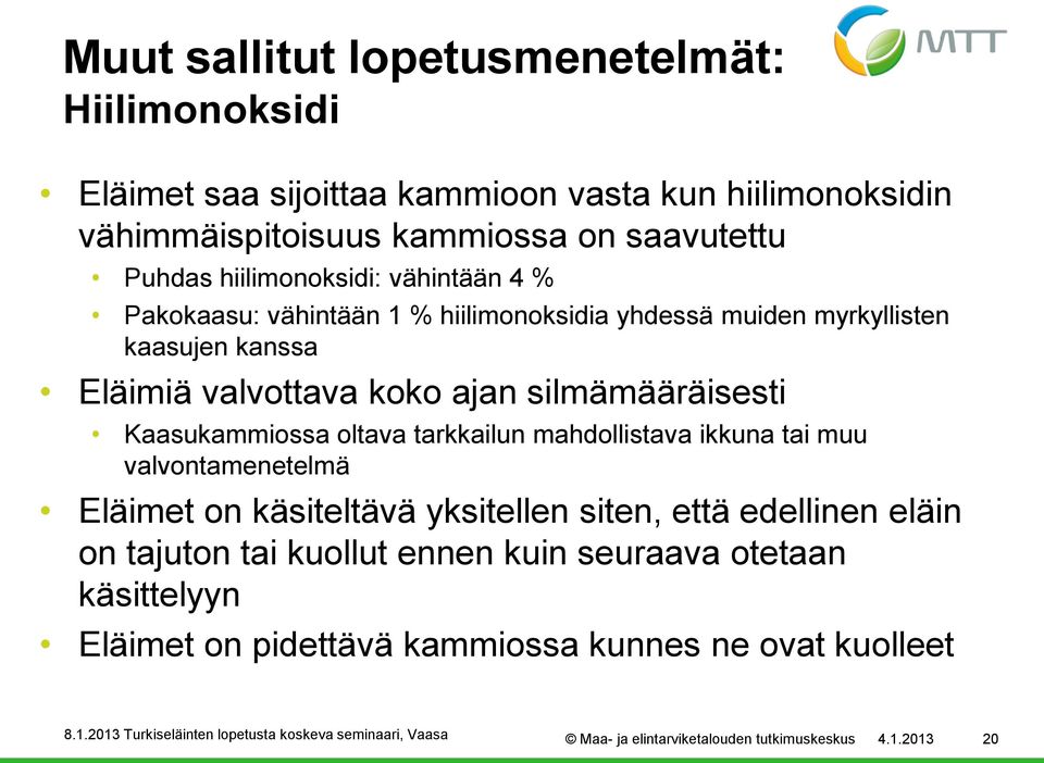 silmämääräisesti Kaasukammiossa oltava tarkkailun mahdollistava ikkuna tai muu valvontamenetelmä Eläimet on käsiteltävä yksitellen siten, että edellinen