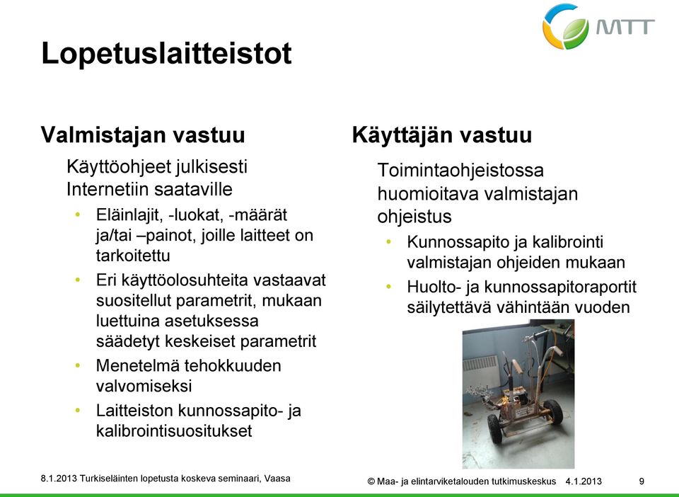 valvomiseksi Laitteiston kunnossapito- ja kalibrointisuositukset Käyttäjän vastuu Toimintaohjeistossa huomioitava valmistajan ohjeistus Kunnossapito