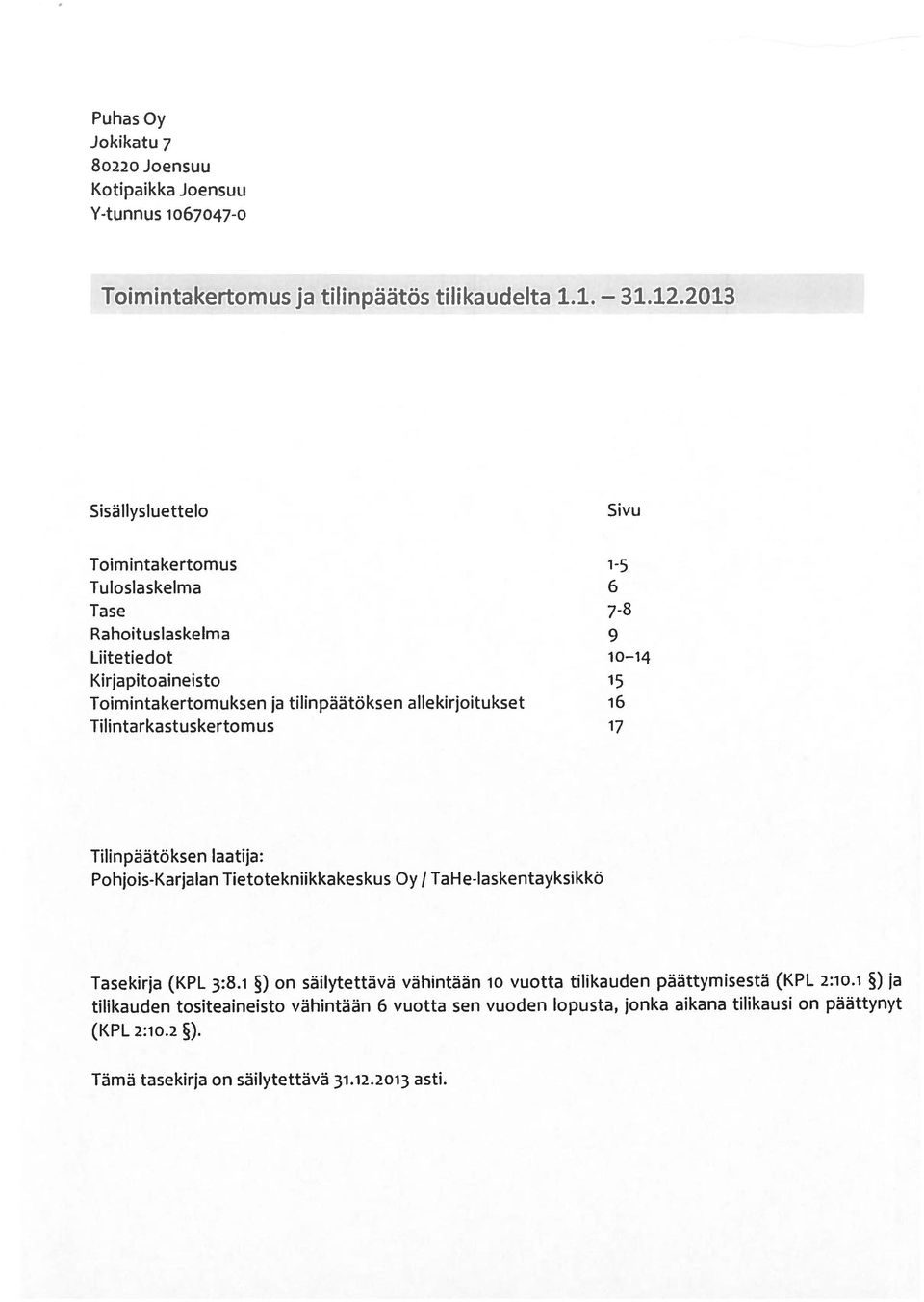 allekirjoitukset 16 Tilintarkastuskertomus 17 Tilinpäätöksen laatija: Pohjois-Karjalan Tietotekniikkakeskus Oy! TaHe-laskentayksikkö Tasekirja (KPL 3:8.