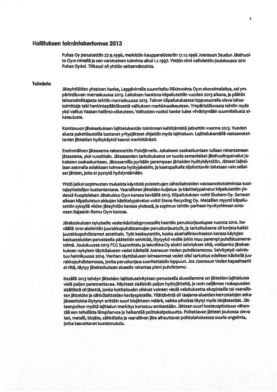 Toiminta Jäteyhtiöiden yhteinen hanke, Leppävirralle suunniteltu Riikinvoima Oy:n ekovoirnalaitos, sai ym pärlstöluvan marraskuussa 2013.