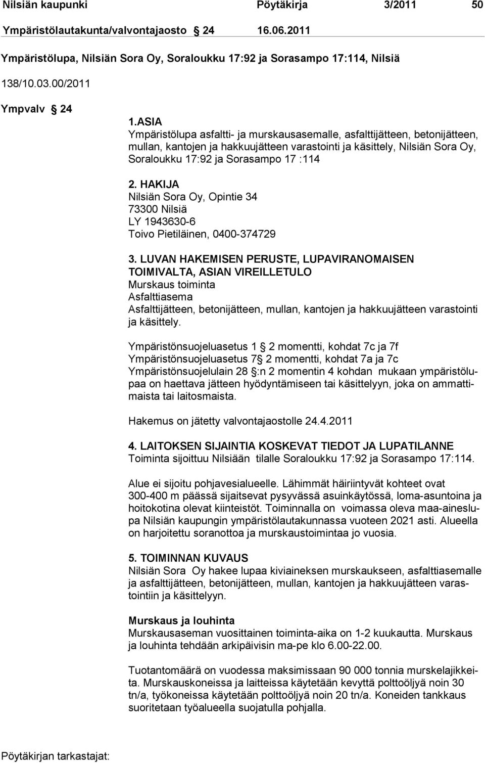 HAKIJA Nilsiän Sora Oy, Opintie 34 73300 Nilsiä LY 1943630-6 Toivo Pietiläinen, 0400-374729 3.