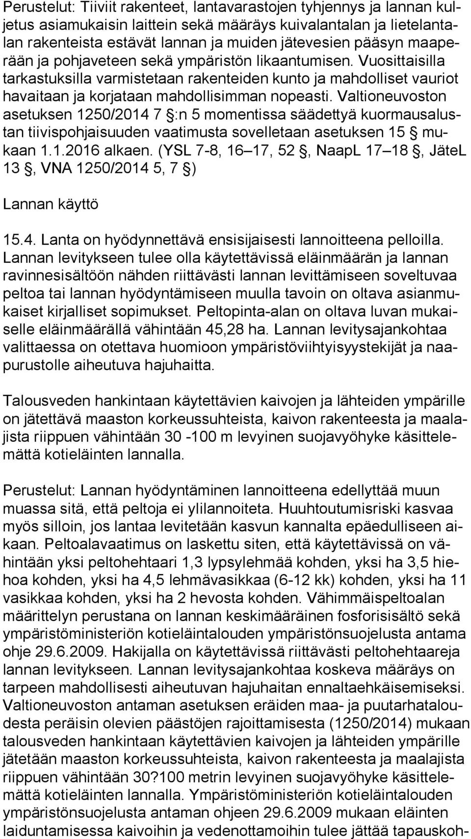 Vuosittaisilla tar kas tuk sil la varmistetaan rakenteiden kunto ja mahdolliset vauriot ha vai taan ja korjataan mahdollisimman nopeasti.