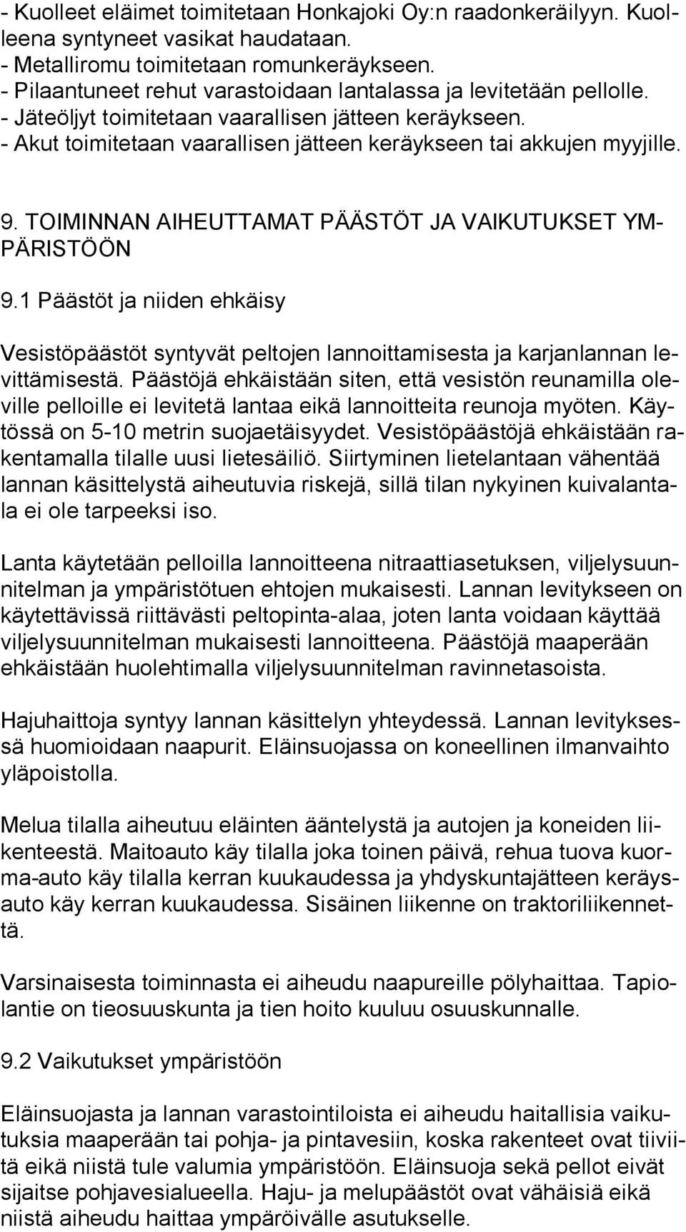 9. TOIMINNAN AIHEUTTAMAT PÄÄSTÖT JA VAIKUTUKSET YM- PÄ RIS TÖÖN 9.1 Päästöt ja niiden ehkäisy Vesistöpäästöt syntyvät peltojen lannoittamisesta ja karjanlannan levit tä mi ses tä.