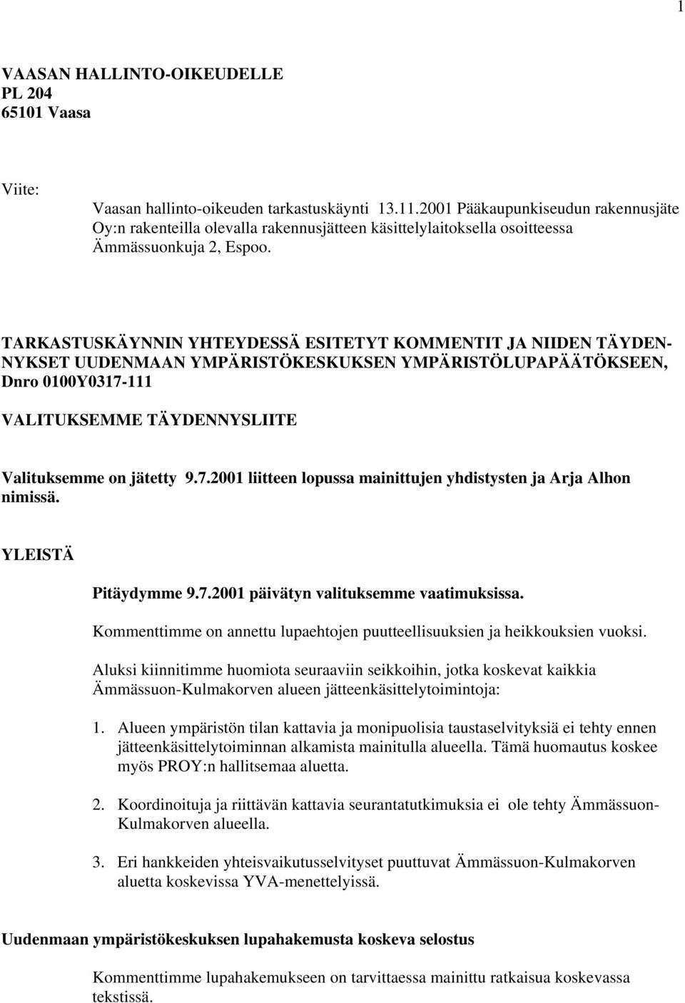 TARKASTUSKÄYNNIN YHTEYDESSÄ ESITETYT KOMMENTIT JA NIIDEN TÄYDEN- NYKSET UUDENMAAN YMPÄRISTÖKESKUKSEN YMPÄRISTÖLUPAPÄÄTÖKSEEN, Dnro 0100Y0317-111 VALITUKSEMME TÄYDENNYSLIITE Valituksemme on jätetty 9.