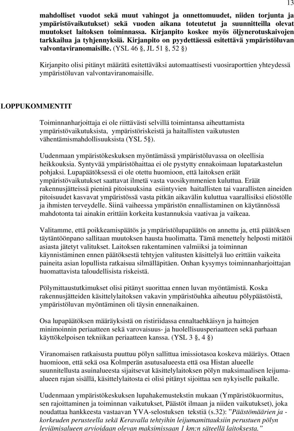 (YSL 46, JL 51, 52 ) Kirjanpito olisi pitänyt määrätä esitettäväksi automaattisesti vuosiraporttien yhteydessä ympäristöluvan valvontaviranomaisille.