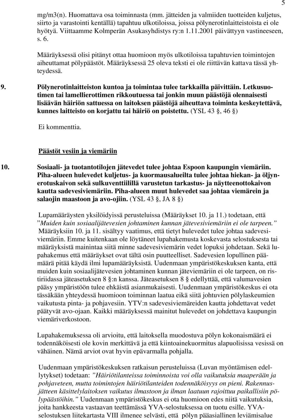 Määräyksessä 25 oleva teksti ei ole riittävän kattava tässä yhteydessä. 9. Pölynerotinlaitteiston kuntoa ja toimintaa tulee tarkkailla päivittäin.