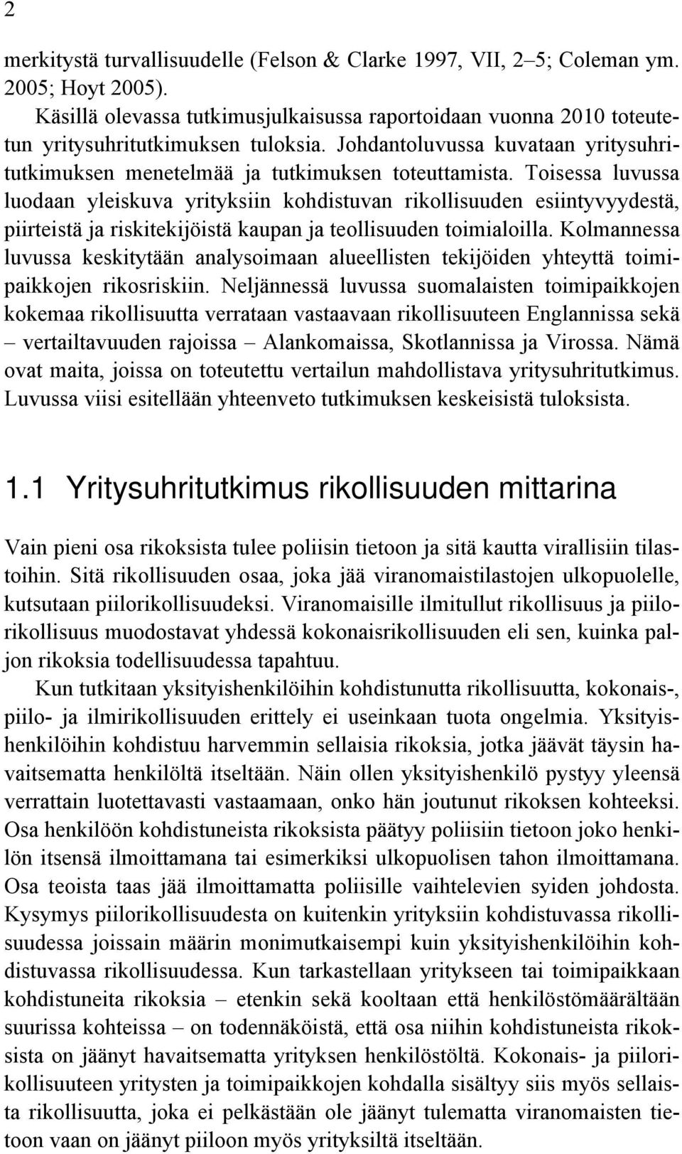 Toisessa luvussa luodaan yleiskuva yrityksiin kohdistuvan rikollisuuden esiintyvyydestä, piirteistä ja riskitekijöistä kaupan ja teollisuuden toimialoilla.