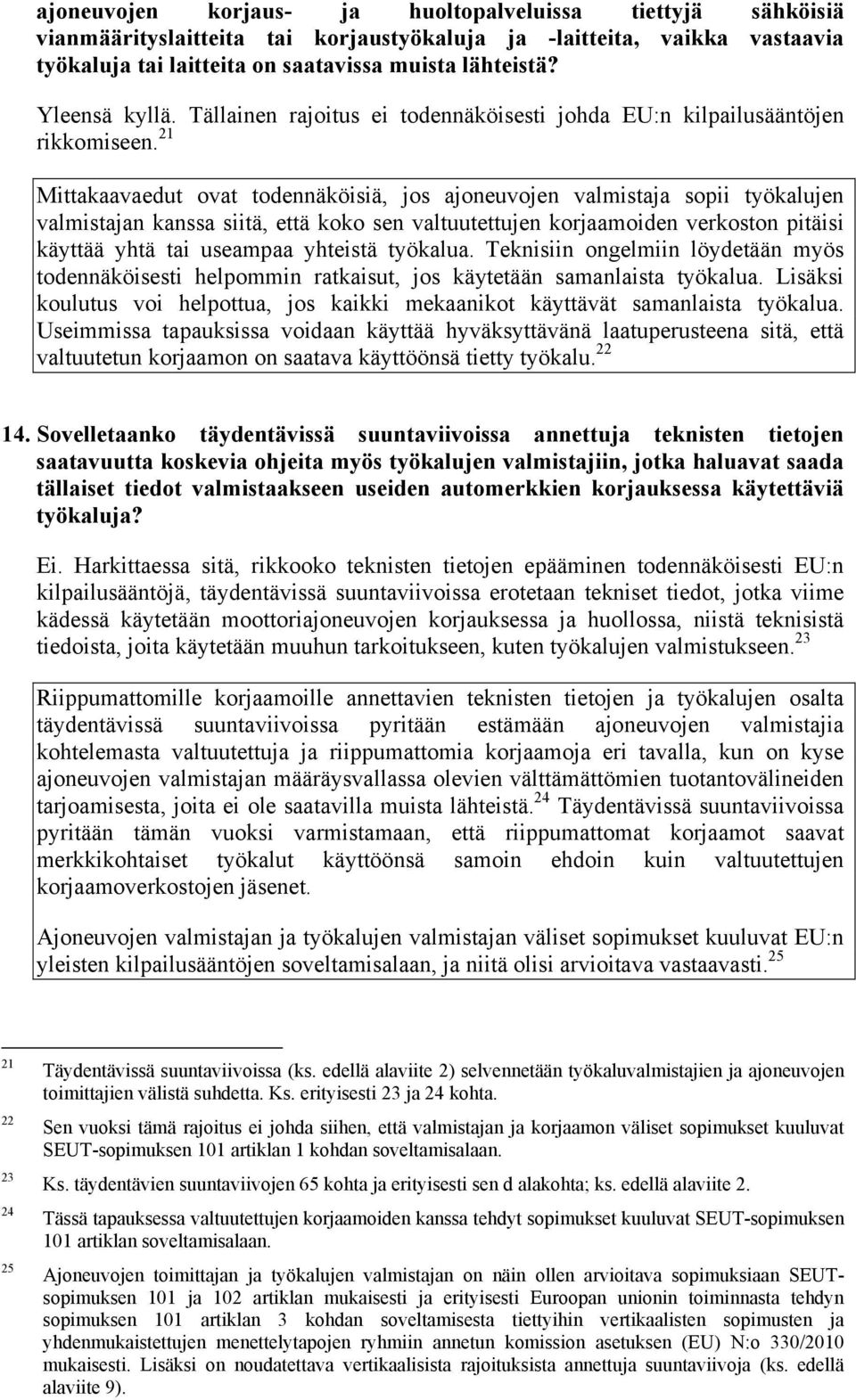 21 Mittakaavaedut ovat todennäköisiä, jos ajoneuvojen valmistaja sopii työkalujen valmistajan kanssa siitä, että koko sen valtuutettujen korjaamoiden verkoston pitäisi käyttää yhtä tai useampaa