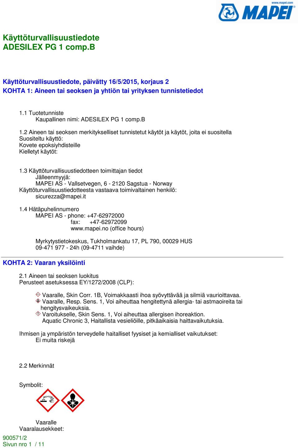 3 Käyttöturvallisuustiedotteen toimittajan tiedot Jälleenmyyjä: MAPEI AS - Vallsetvegen, 6-2120 Sagstua - Norway Käyttöturvallisuustiedotteesta vastaava toimivaltainen henkilö: sicurezza@mapei.it 1.