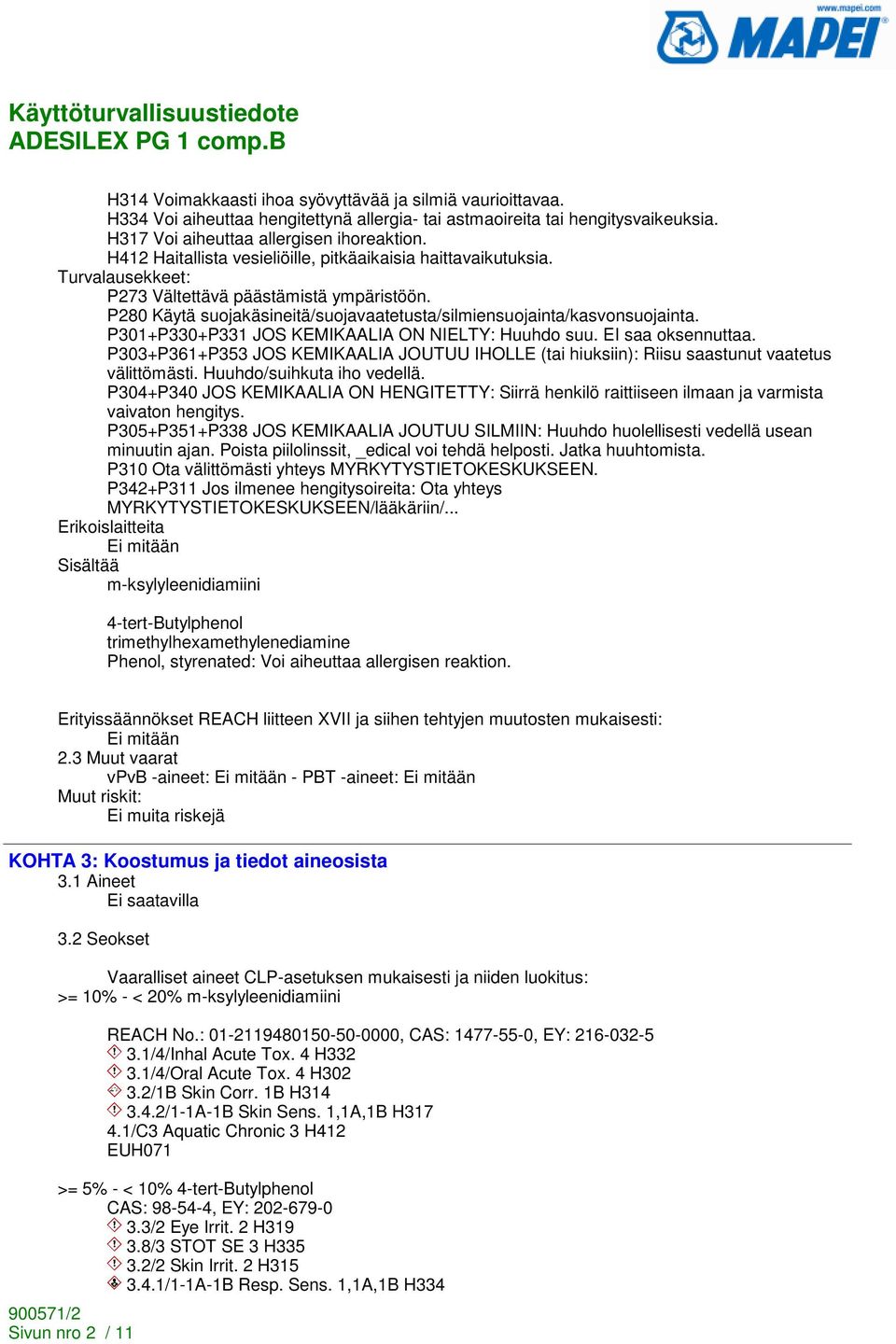 P301+P330+P331 JOS KEMIKAALIA ON NIELTY: Huuhdo suu. EI saa oksennuttaa. P303+P361+P353 JOS KEMIKAALIA JOUTUU IHOLLE (tai hiuksiin): Riisu saastunut vaatetus välittömästi. Huuhdo/suihkuta iho vedellä.