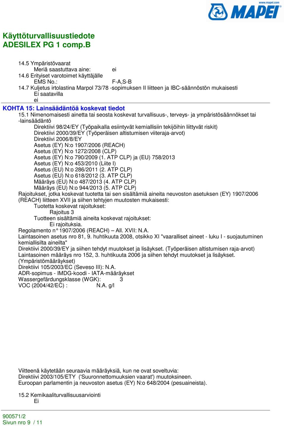 1 Nimenomaisesti ainetta tai seosta koskevat turvallisuus-, terveys- ja ympäristösäännökset tai -lainsäädäntö Direktiivi 98/24/EY (Työpaikalla esiintyvät kemiallisiin tekijöihin liittyvät riskit)