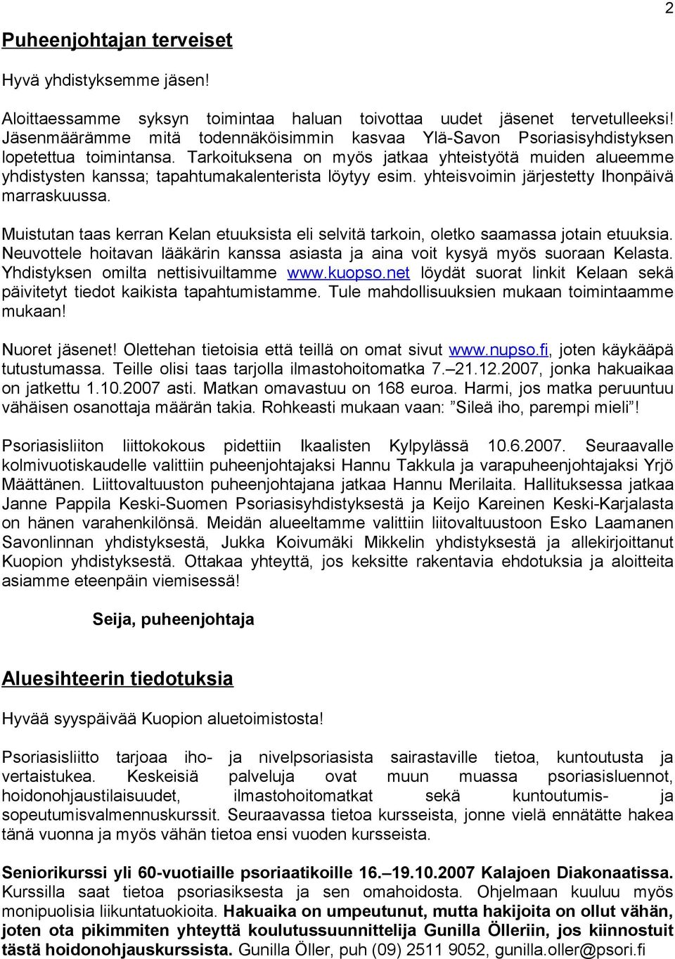 Tarkoituksena on myös jatkaa yhteistyötä muiden alueemme yhdistysten kanssa; tapahtumakalenterista löytyy esim. yhteisvoimin järjestetty Ihonpäivä marraskuussa.