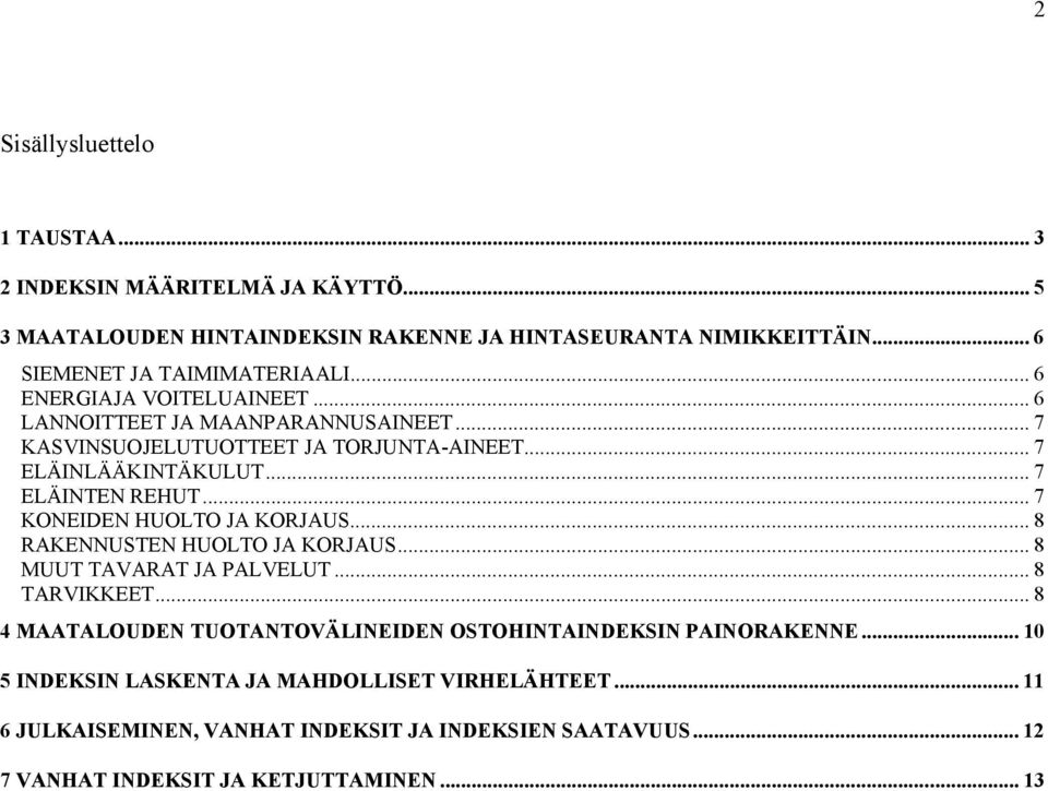 .. 7 KONEIDEN HUOLTO JA KORJAUS... 8 RAKENNUSTEN HUOLTO JA KORJAUS... 8 MUUT TAVARAT JA PALVELUT... 8 TARVIKKEET.