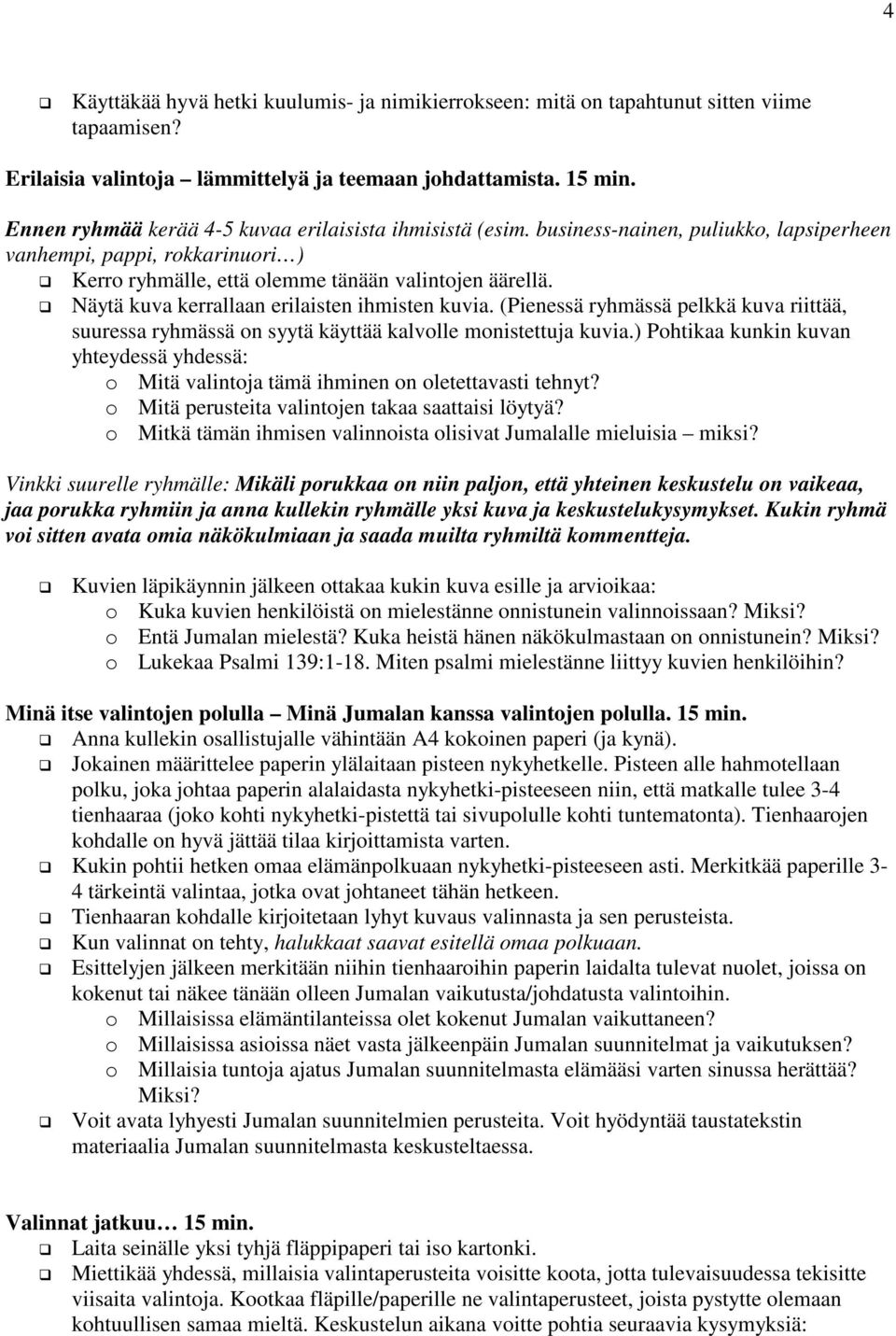 Näytä kuva kerrallaan erilaisten ihmisten kuvia. (Pienessä ryhmässä pelkkä kuva riittää, suuressa ryhmässä on syytä käyttää kalvolle monistettuja kuvia.