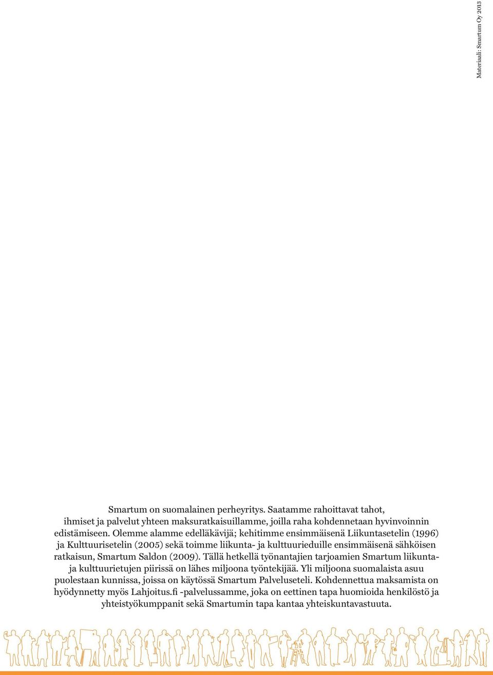 (2009). Tällä hetkellä työnantajien tarjoamien Smartum liikuntaja kulttuurietujen piirissä on lähes miljoona työntekijää.