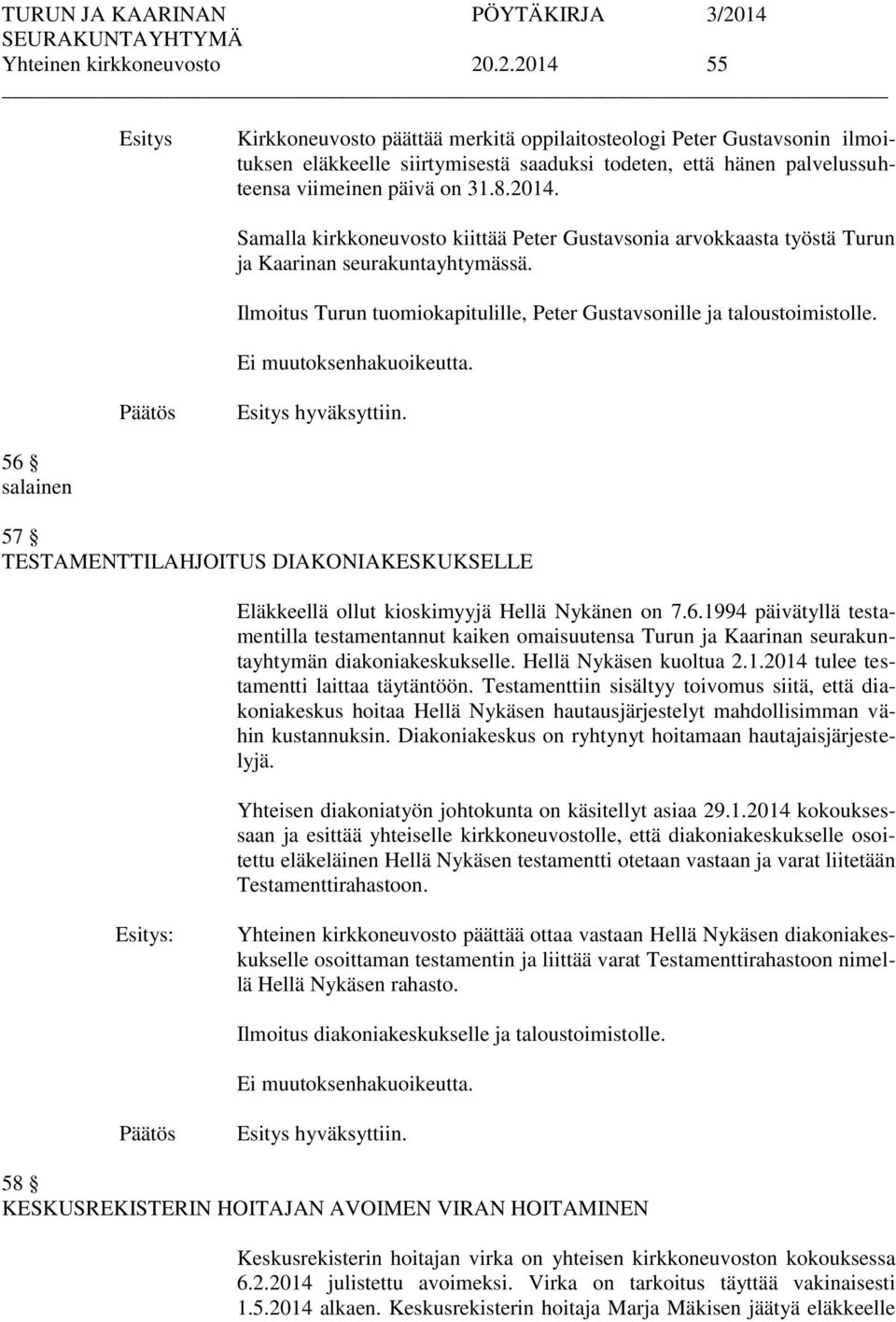 Ilmoitus Turun tuomiokapitulille, Peter Gustavsonille ja taloustoimistolle. Ei muutoksenhakuoikeutta. hyväksyttiin.