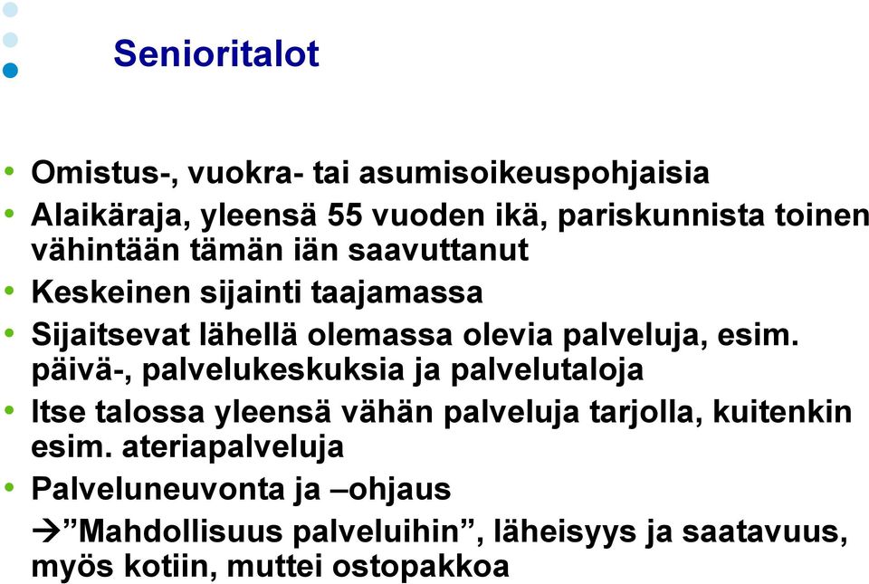 päivä-, palvelukeskuksia ja palvelutaloja Itse talossa yleensä vähän palveluja tarjolla, kuitenkin esim.