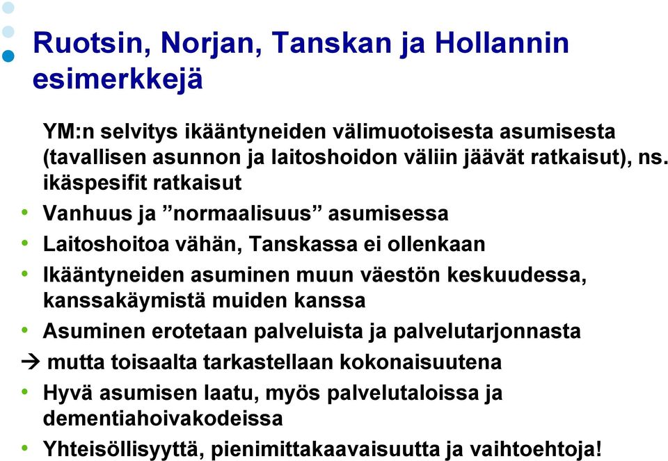 ikäspesifit ratkaisut Vanhuus ja normaalisuus asumisessa Laitoshoitoa vähän, Tanskassa ei ollenkaan Ikääntyneiden asuminen muun väestön