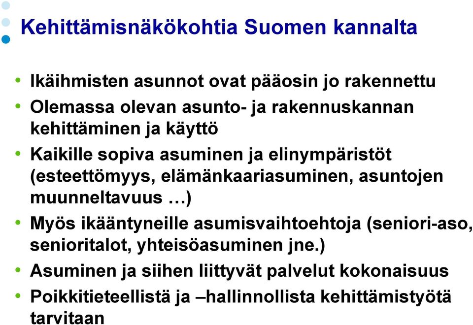 elämänkaariasuminen, asuntojen muunneltavuus ) Myös ikääntyneille asumisvaihtoehtoja (seniori-aso, senioritalot,