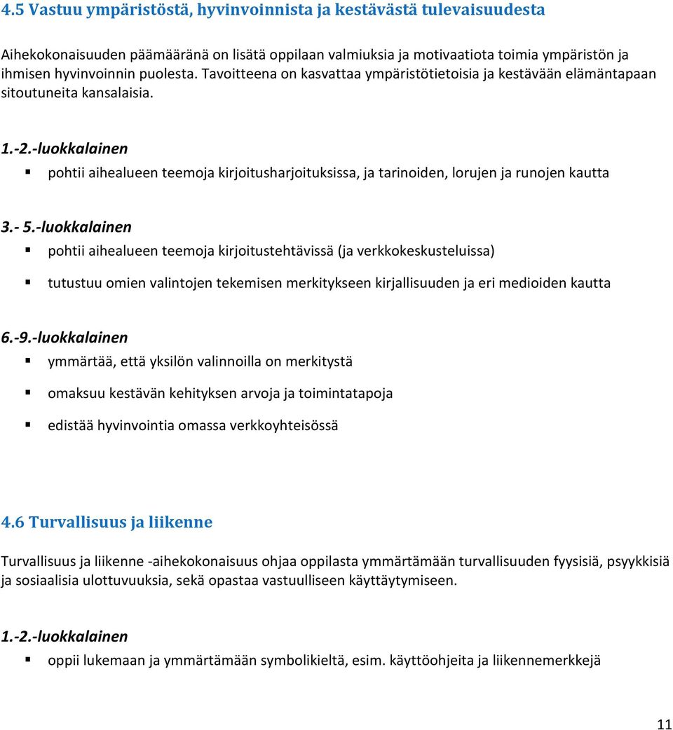 -luokkalainen pohtii aihealueen teemoja kirjoitusharjoituksissa, ja tarinoiden, lorujen ja runojen kautta 3.- 5.