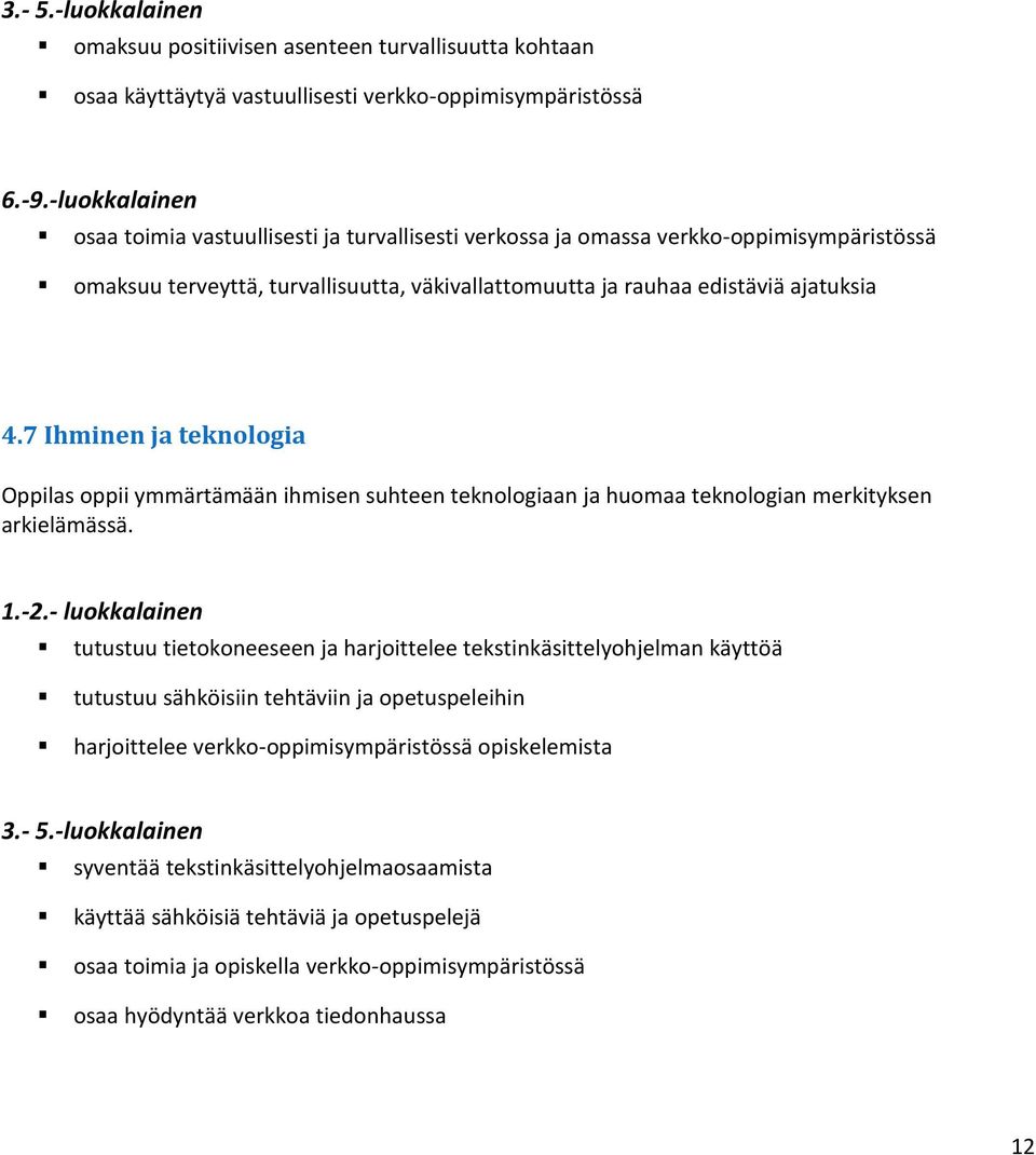 7 Ihminen ja teknologia Oppilas oppii ymmärtämään ihmisen suhteen teknologiaan ja huomaa teknologian merkityksen arkielämässä. 1.-2.