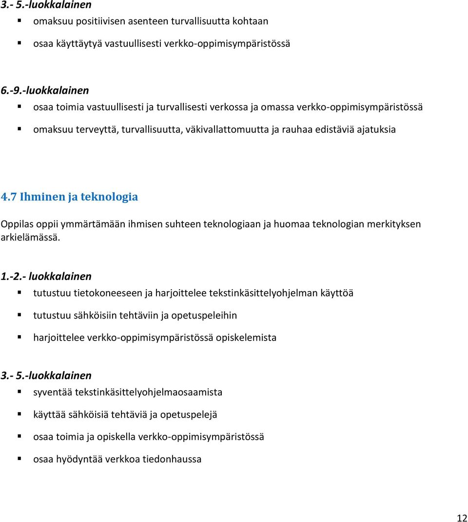 7 Ihminen ja teknologia Oppilas oppii ymmärtämään ihmisen suhteen teknologiaan ja huomaa teknologian merkityksen arkielämässä. 1.-2.