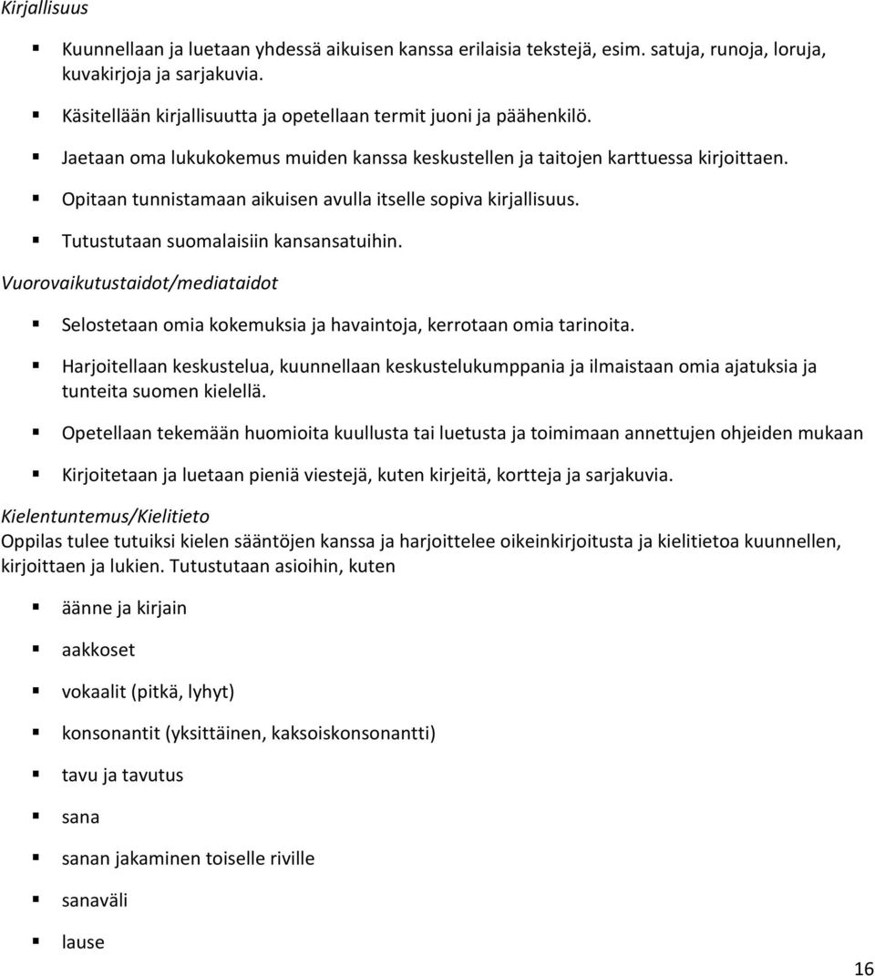 Opitaan tunnistamaan aikuisen avulla itselle sopiva kirjallisuus. Tutustutaan suomalaisiin kansansatuihin.