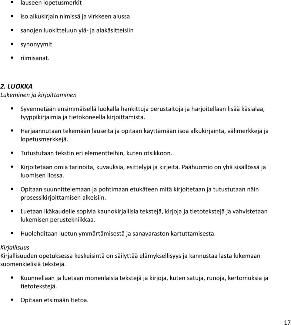 Harjaannutaan tekemään lauseita ja opitaan käyttämään isoa alkukirjainta, välimerkkejä ja lopetusmerkkejä. Tutustutaan tekstin eri elementteihin, kuten otsikkoon.