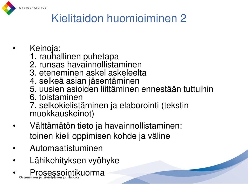 uusien asioiden liittäminen ennestään tuttuihin 6. toistaminen 7.