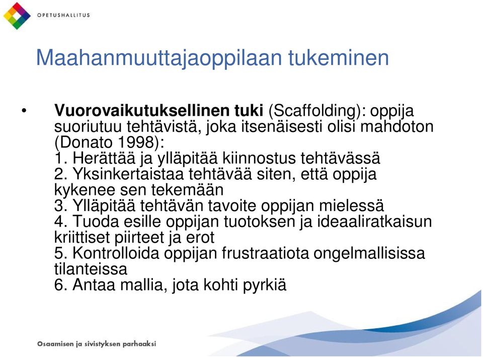 Yksinkertaistaa tehtävää siten, että oppija kykenee sen tekemään 3. Ylläpitää tehtävän tavoite oppijan mielessä 4.