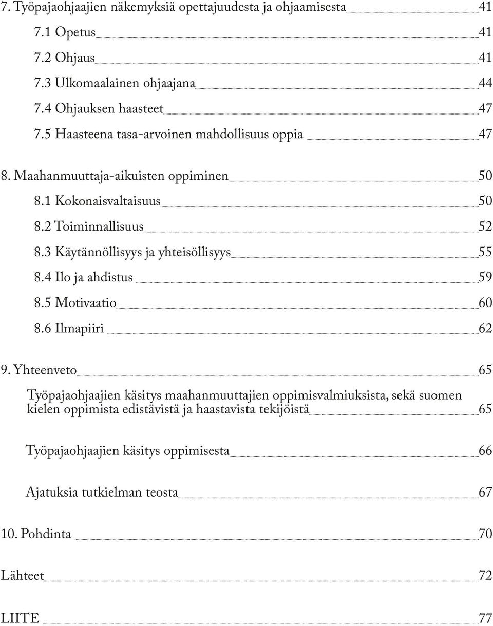 3 Käytännöllisyys ja yhteisöllisyys 55 8.4 Ilo ja ahdistus 59 8.5 Motivaatio 60 8.6 Ilmapiiri 62 9.