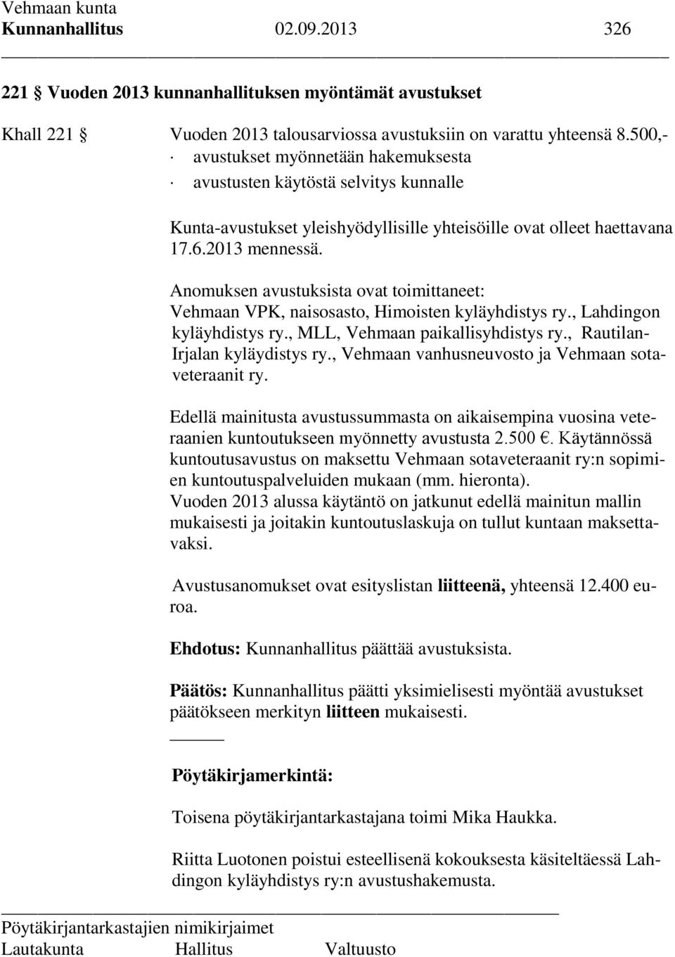 Anomuksen avustuksista ovat toimittaneet: Vehmaan VPK, naisosasto, Himoisten kyläyhdistys ry., Lahdingon kyläyhdistys ry., MLL, Vehmaan paikallisyhdistys ry., Rautilan- Irjalan kyläydistys ry.