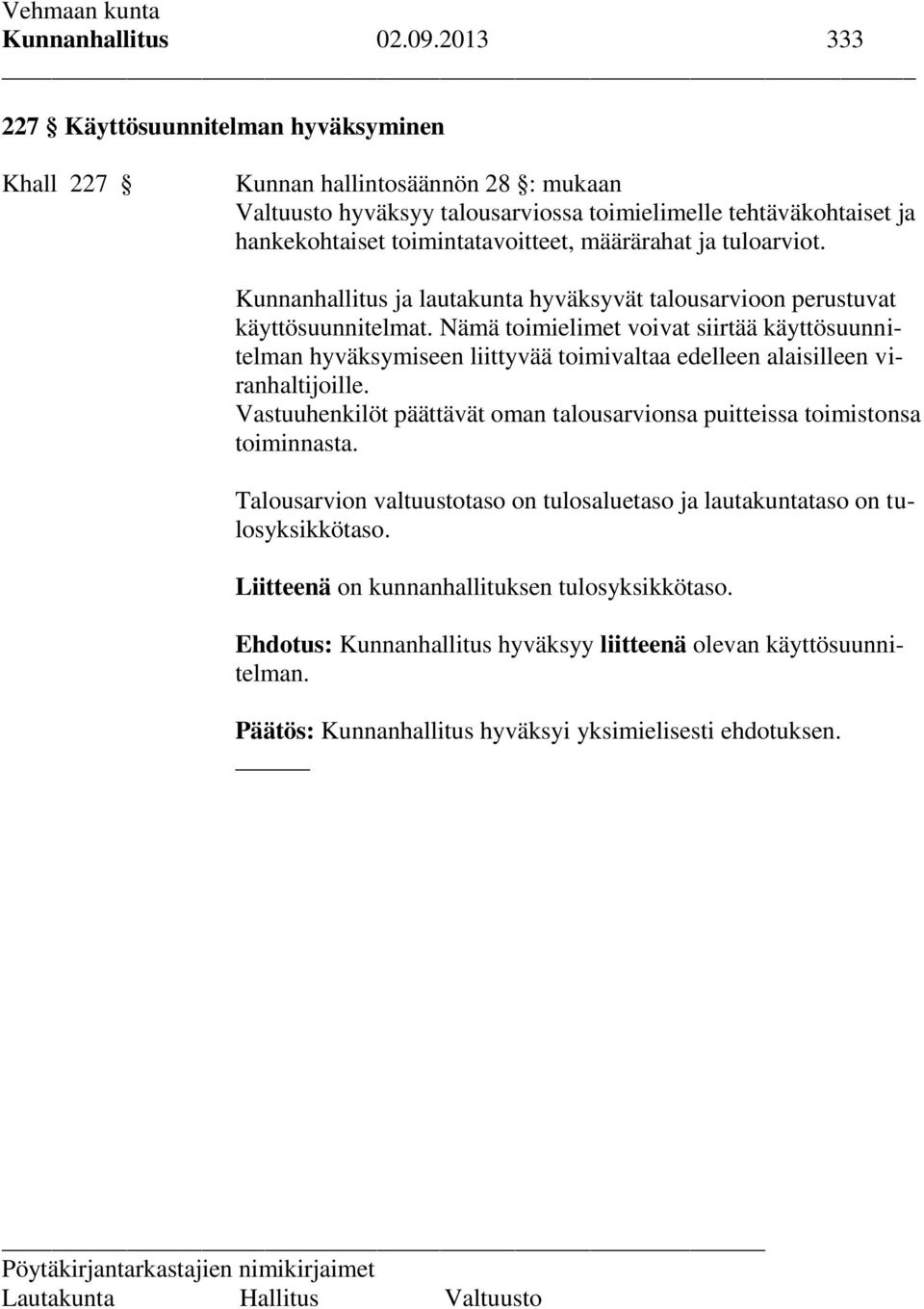 määrärahat ja tuloarviot. Kunnanhallitus ja lautakunta hyväksyvät talousarvioon perustuvat käyttösuunnitelmat.