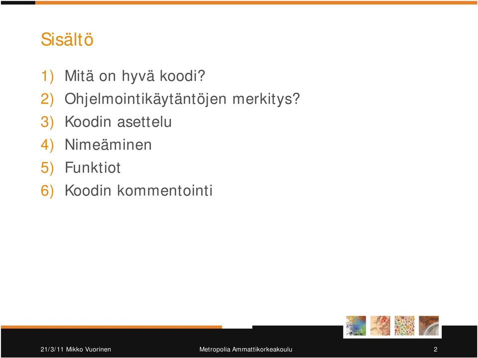 3) Koodin asettelu 4) Nimeäminen 5) Funktiot 6)