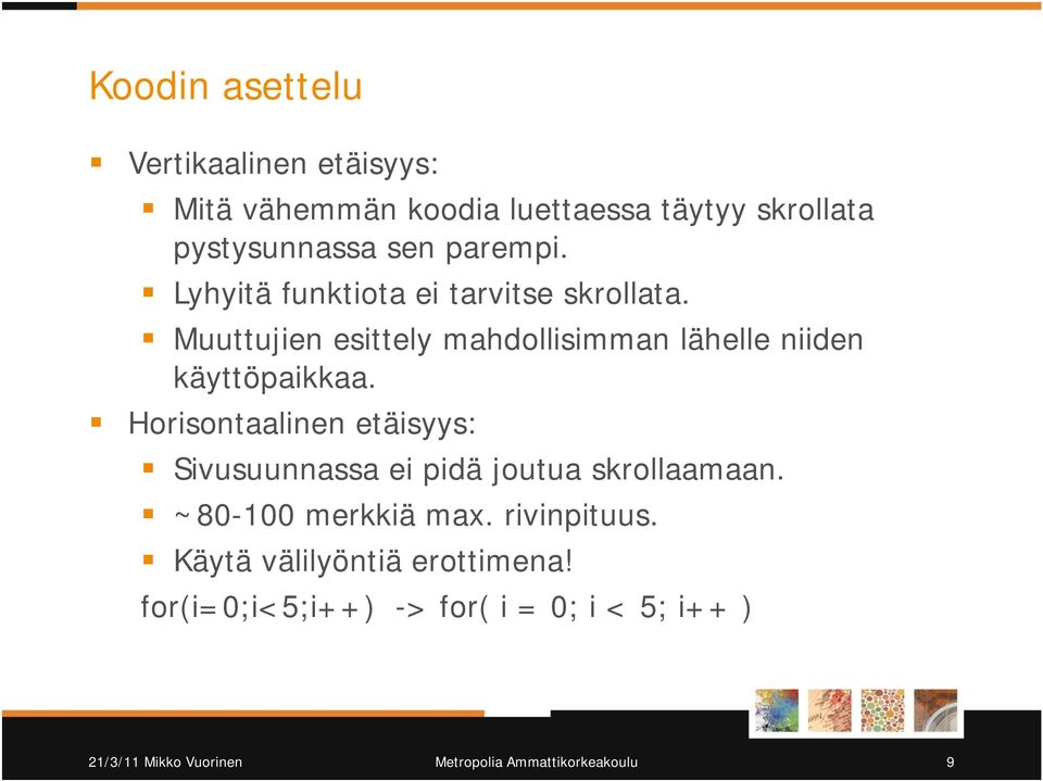 Horisontaalinen etäisyys: Sivusuunnassa ei pidä joutua skrollaamaan. ~80-100 merkkiä max. rivinpituus.