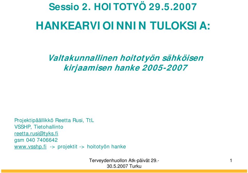 sähköisen kirjaamisen hanke 2005-2007 Projektipäällikkö Reetta