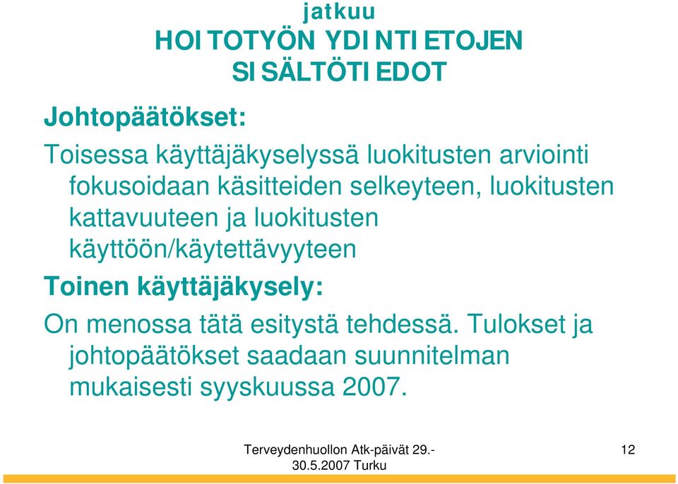 luokitusten käyttöön/käytettävyyteen Toinen käyttäjäkysely: On menossa tätä esitystä