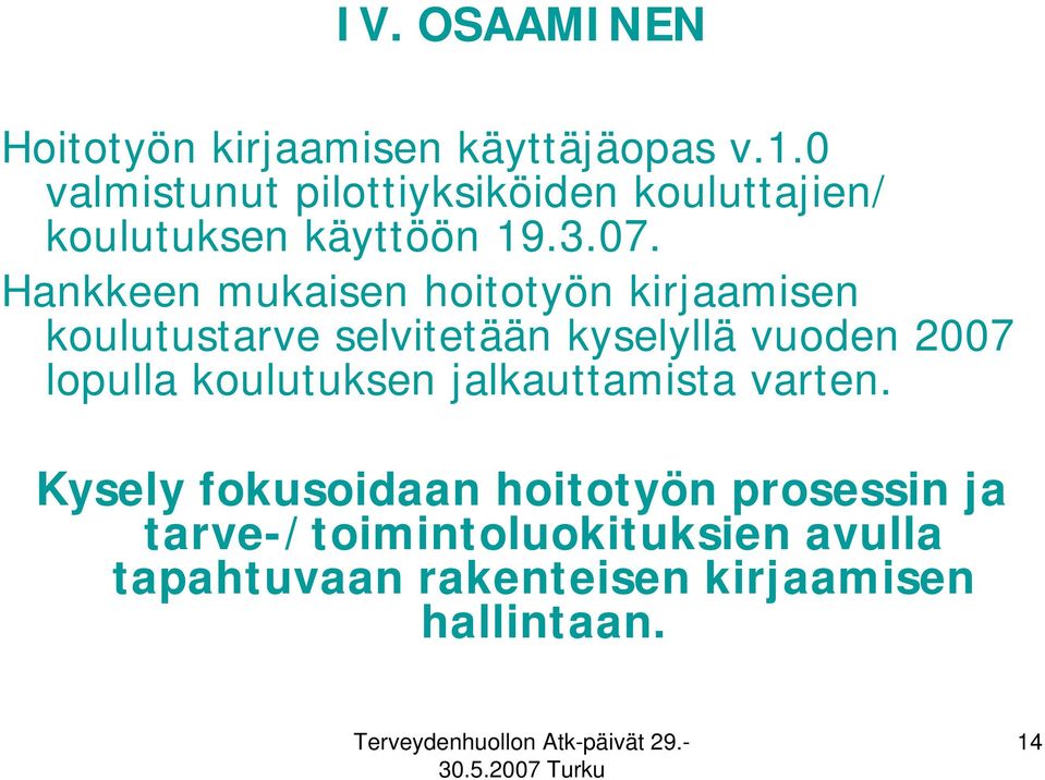 Hankkeen mukaisen hoitotyön kirjaamisen koulutustarve selvitetään kyselyllä vuoden 2007 lopulla