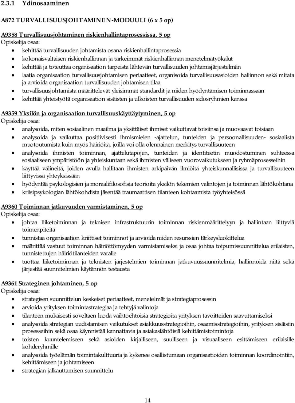 turvallisuusjohtamisen periaatteet, organisoida turvallisuusasioiden hallinnon sekä mitata ja arvioida organisaation turvallisuuden johtamisen tilaa turvallisuusjohtamista määrittelevät yleisimmät