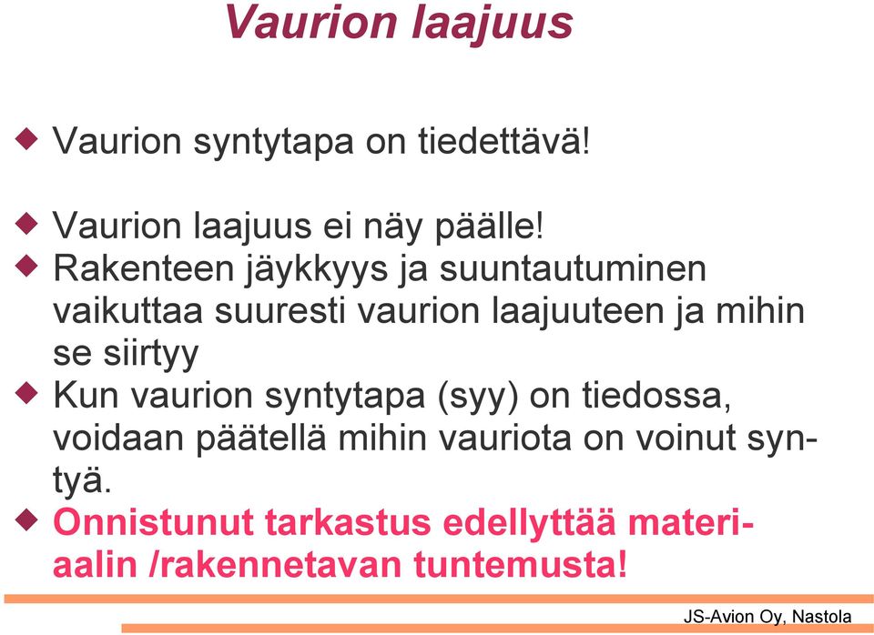 se siirtyy Kun vaurion syntytapa (syy) on tiedossa, voidaan päätellä mihin vauriota