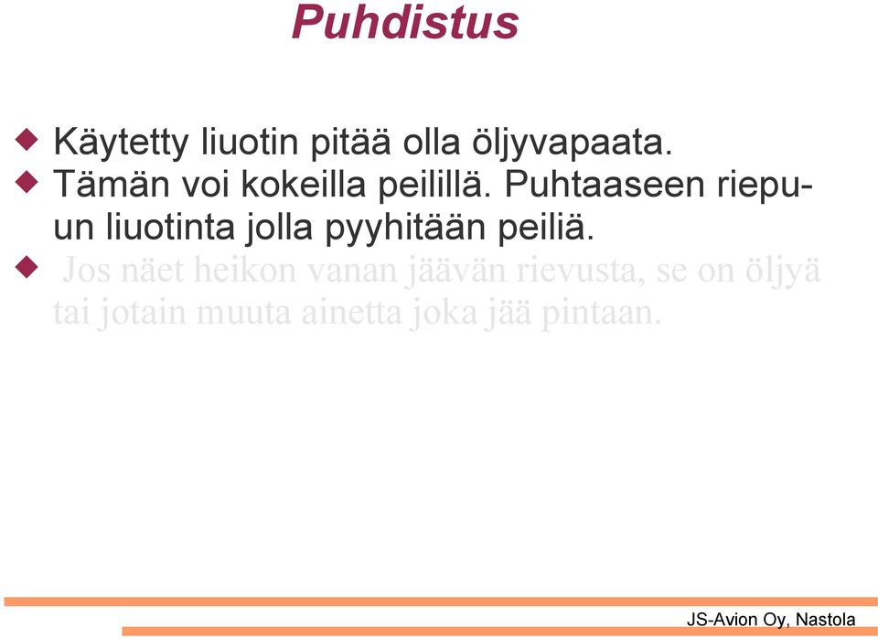 Puhtaaseen riepuun liuotinta jolla pyyhitään peiliä.