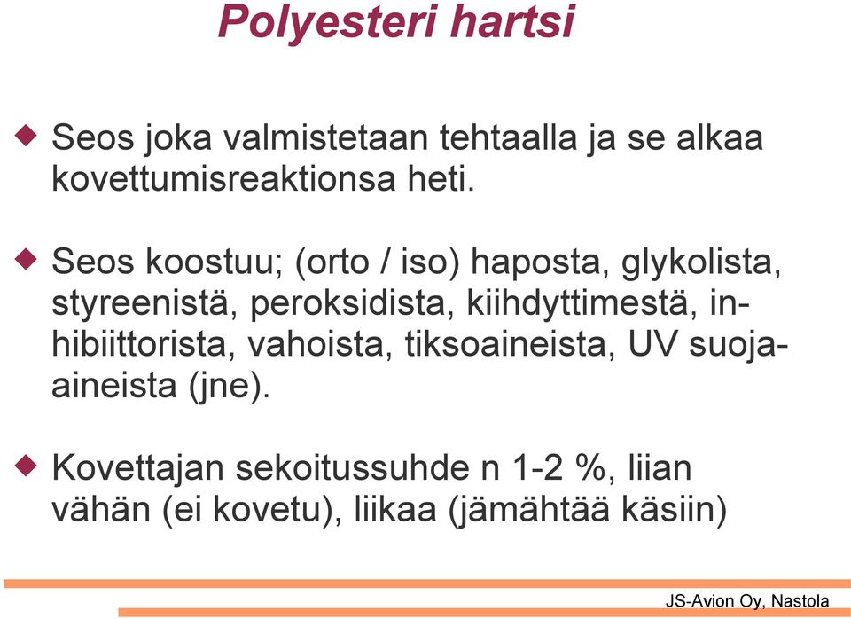 Seos koostuu; (orto / iso) haposta, glykolista, styreenistä, peroksidista,