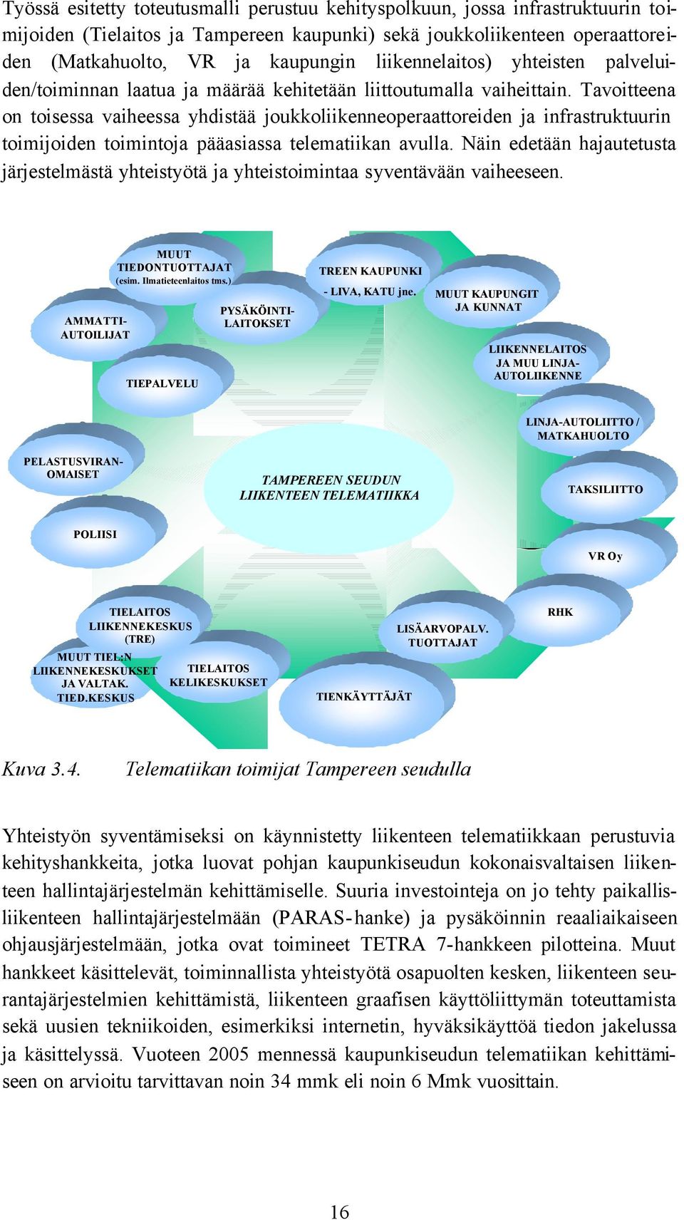 Tavoitteena on toisessa vaiheessa yhdistää joukkoliikenneoperaattoreiden ja infrastruktuurin toimijoiden toimintoja pääasiassa telematiikan avulla.